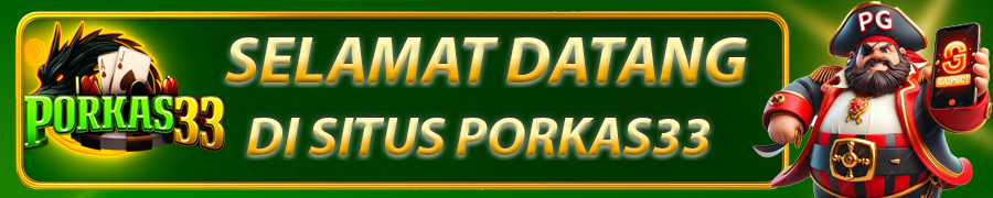 SELAMAT DATANG DI PORKAS33